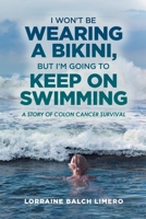 I Won't Be Wearing a Bikini, But I'm Going to Keep on Swimming B0GV3K3MT5 Book Cover