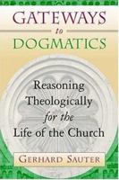 Gateways to Dogmatics: Reasoning Theologically for the Life of the Church 0802847005 Book Cover