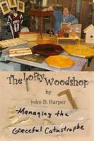 The Lofty Woodshop - Managing the Graceful Catastrophe 1105731642 Book Cover