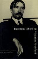 Thorstein Veblen: Victorian Firebrand 076560258X Book Cover