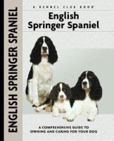 English Springer Spaniel: A Comprehensive Guide to Owning and Caring for Your Dog (Kennel Club Dog Breed Series) 1593782276 Book Cover