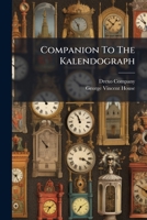 Companion To The Kalendograph: Explanations And Directions, Calendar Notes And Tables... 124757699X Book Cover
