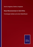 Neue Missionsreisen in Süd-Afrika: Forschungen Zambesi und seinen Nebenflüssen 3752547200 Book Cover