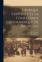L'afrique Centrale Et La Conférence Géographique De Bruxelles 102133782X Book Cover