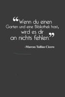 Wenn du einen Garten und eine Biblothek hast, wird es dir an nichts fehlen: Liniertes DinA 5 Notizbuch f�r alle die Positiv sind und immer gl�cklich und freudig sind geeignet Notizheft 1082341355 Book Cover