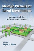 Strategic Planning for Local Government: A Handbook for Officials and Citizens 0786438738 Book Cover