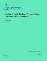 Northern Ireland: The Peace Process, Ongoing Challenges, and U.S. Interests B0915MBG6K Book Cover