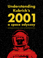 Understanding Kubrick's 2001: A Space Odyssey: Representation and Interpretation 1783208635 Book Cover