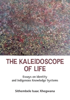The Kaleidoscope of Life: Essays on Identity and Indigenous Knowledge Systems. 1779285345 Book Cover