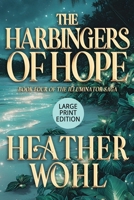 The Harbingers of Hope: Book Four of the Illuminator Saga (LARGE PRINT EDITION) B0GZB2LZ4N Book Cover