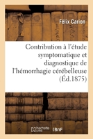 Contribution à l'étude symptomatique et diagnostique de l'hémorrhagie cérébelleuse 2329691149 Book Cover