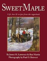 Sweet Maple: Life, Lore and Recipes from the Sugarbush 1881527018 Book Cover