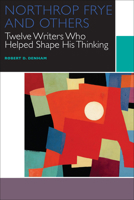 Northrop Frye and Others: Twelve Writers Who Helped Shape His Thinking (Canadian Literature Collection) 0776623079 Book Cover