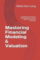 Mastering Financial Modeling & Valuation: A Comprehensive Guide to Building Robust Financial Models and Accurate Valuations (Lang's Finance Series) B0GJMDWJ4H Book Cover