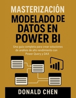 Masterización Modelado De Datos En Power Bi: Una Guía Completa Para Crear Soluciones De Análisis De Alto Rendimiento Con Power Query y DAX (Spanish Edition) B0FDPNMBQ4 Book Cover