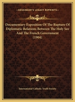 Documentary Exposition Of The Rupture Of Diplomatic Relations Between The Holy See And The French Government 1161778772 Book Cover