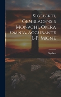 Sigeberti, Gemblacensis Monachi, Opera Omnia, Accurante J.-p. Migne 1019696494 Book Cover