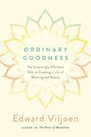 Ordinary Goodness: The Surprisingly Effortless Path to Creating a Life of Meaning and Beauty 0399183914 Book Cover
