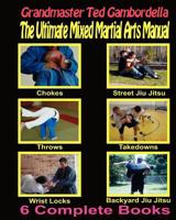 The Ultimate Mixed Martial Arts Manual: Chokes,Throws, Take Downs, Wrist Locks, Backyard Jiu Jitsu, Street Jiu Jitsu 1440440352 Book Cover