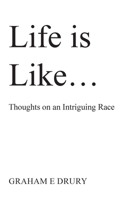 Life is like ...: Thoughts on an Intriguing Race 1835631053 Book Cover