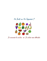 Un fruit ou un légume ?: Je reconnais la couleur et je colorie sans déborder B08N3M255T Book Cover