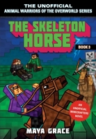 The Skeleton Horse: An Unofficial Minecrafters Novel, Book 3 1510741356 Book Cover