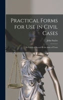 Practical Forms for Use in Civil Cases: In Courts of Record In the State of Texas 1017561451 Book Cover
