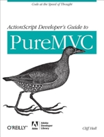 ActionScript Developer's Guide to PureMVC: Code at the Speed of Thought 1449314562 Book Cover