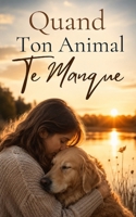 Quand Ton Animal Te Manque: Traverser le deuil de son compagnon et garder son amour vivant dans son cœur (Les Compagnons de nos Vies) (French Edition) B0H4KXWV28 Book Cover