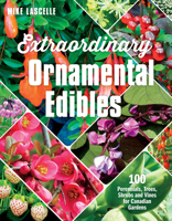 Extraordinary Ornamental Edibles: 100 Perennials, Trees, Shrubs and Vines for Canadian Gardens 1771621796 Book Cover