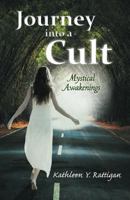 Journey Into a Cult: Mystical Awakenings 1452551677 Book Cover