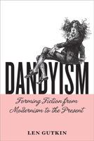 Dandyism: Forming Fiction from Modernism to the Present 0813943906 Book Cover