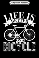 Composition Notebook: Life is better on a Bicycle - Bike Bikes Journal/Notebook Blank Lined Ruled 6x9 100 Pages 1709912804 Book Cover