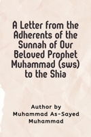 A Letter from the Adherents of the Sunnah of Our Beloved Prophet Muhammad (sws) to the Shia 3113192552 Book Cover