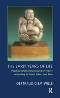 The Early Years of Life: Psychoanalytical Development Theory According to Freud, Klein, and Bion 1855757109 Book Cover