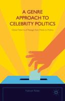 A Genre Approach to Celebrity Politics: Global Patterns of Passage from Media to Politics 113740938X Book Cover