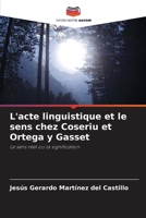 L'acte linguistique et le sens chez Coseriu et Ortega y Gasset 6206327345 Book Cover