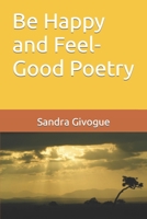 Be Happy and Feel-Good Poetry B0BZF8XJJG Book Cover