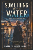 Something In The Water: A Hetty Columbo Mystery (Hetty Columbo Cases) B0HD6S2V77 Book Cover