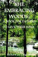 The Embracing Woods: A Book For Fathers To Give Their Sons 1411605748 Book Cover