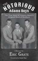 The Notorious Adams Boys: The True Story of Country Music's Original Band of Brothers B0GZNHJKVX Book Cover