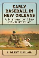 Early Baseball in New Orleans: A History of 19th Century Play 1476677816 Book Cover