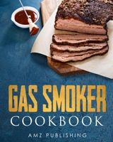 Gas Smoker Cookbook: Ultimate Gas Smoker and Grill Cookbook for Smoking and Grilling B08CMB31HS Book Cover