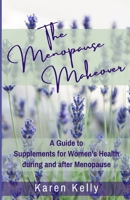 The Menopause Makeover: A Guide to Supplements for Women's Health during and after Menopause B0CKCYXBNR Book Cover