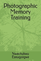 Photographic Memory Training B086Y5MZHM Book Cover