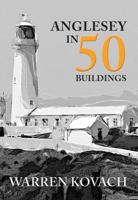 Anglesey in 50 Buildings 1445672561 Book Cover