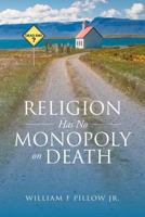 Religion Has No Monopoly on Death 154645103X Book Cover