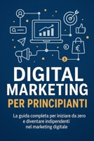 Digital Marketing per Principianti: Guida pratica e aggiornata per freelance, artigiani e piccoli imprenditori che vogliono promuoversi online in modo semplice, veloce e senza stress (Italian Edition) B0FLK25DJR Book Cover