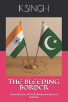 THE BLEEDING BORDER: Seven Decades Of Strife Between India And Pakistan B0HBRYJYVH Book Cover