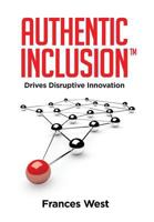 Authentic Inclusion(tm): Drives Disruptive Innovation 1949639347 Book Cover